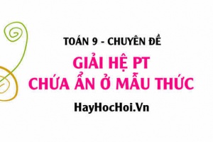 Cách giải hệ phương trình chứa ẩn ở mẫu thức và bài tập vận dụng - Toán 9 chuyên đề